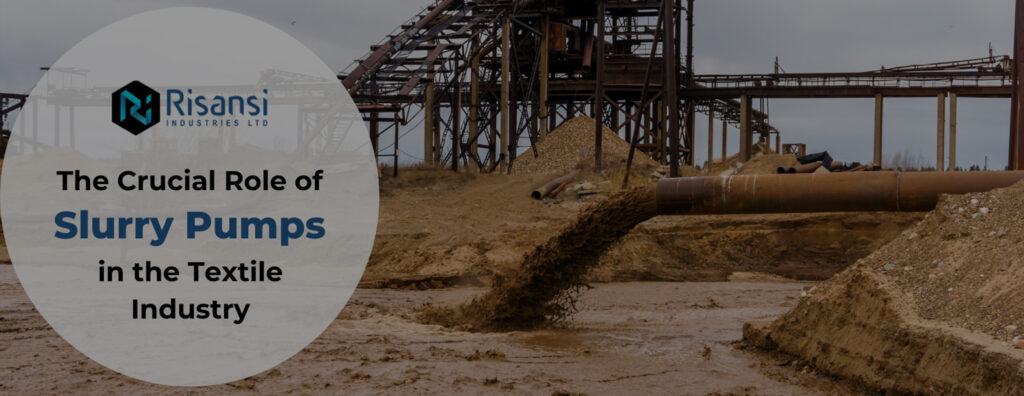 The Crucial Role of Slurry Pumps in the Textile Industry